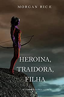 Livro Heroína, Traidora, Filha (De Coroas e Glória—Livro 6)