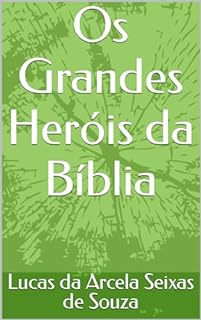 Os Grandes Heróis da Bíblia