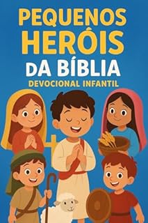 Livro Pequenos Heróis da Bíblia – 30 dias aprendendo com os grandes exemplos da fé: Devocional Infantil (Devocionais Pequenos Corações com Grande Fé)