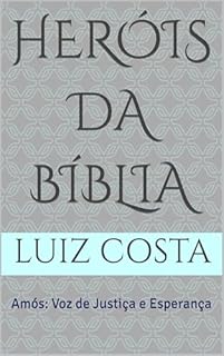 Livro Heróis da Bíblia: Amós: Voz de Justiça e Esperança (Heróis da Bíblia – Histórias dos fiéis servos de Deus)