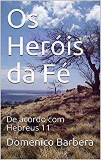 Livro Os Heróis da Fé: De acordo com Hebreus 11