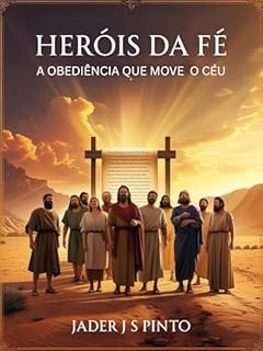 Livro Heróis da Fé: A obediência que move o céu