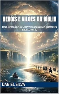 Livro Heróis e Vilões da Bíblia: Uma Jornada pelos 120 Personagens Mais Marcantes das Escrituras