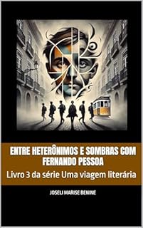 Livro Entre heterônimos e sombras com Fernando Pessoa (Uma viagem literária Livro 3)