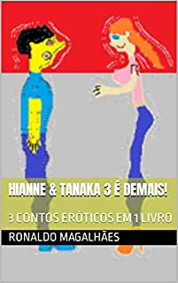 Livro HIANNE & TANAKA 3 É DEMAIS!: 3 CONTOS ERÓTICOS EM 1 LIVRO