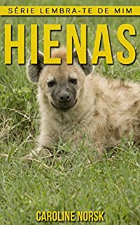 Livro Hienas: Fotos Incríveis e Factos Divertidos sobre Hienas para Crianças (Série Lembra-Te De Mim)