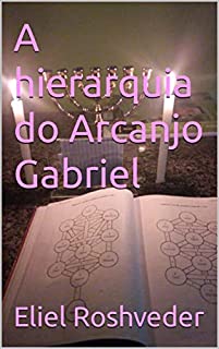 Livro A hierarquia do Arcanjo Gabriel (Série Anjos da Luz Livro 4)
