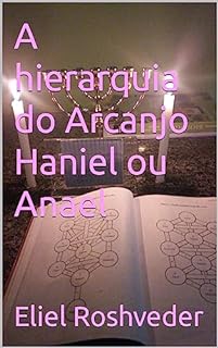 Livro A hierarquia do Arcanjo Haniel ou Anael (Série Anjos da Luz Livro 10)