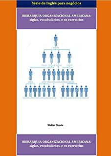 HIERARQUIA ORGANIZACIONAL AMERICANA: siglas, vocabulários, e os exercícios.  (Inglês para negócios)