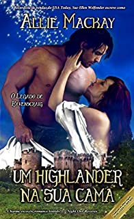 Um Highlander na sua cama (O Legado de Ravenscraig Livro 1)
