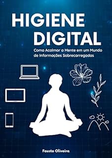 Livro Higiene Digital: Como Acalmar a Mente em um Mundo de Informações Sobrecarregadas