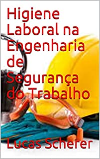 Livro Higiene Laboral na Engenharia de Segurança do Trabalho