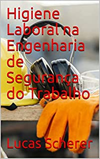 Livro Higiene Laboral na Engenharia de Segurança do Trabalho
