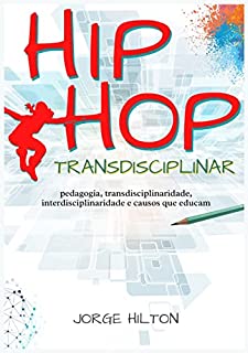 Livro Hip-Hop Transdisciplinar: Pedagogia, Transdisciplinaridade, Interdisciplinaridade e Causos que Educam