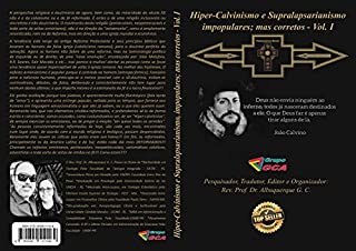 Livro Hiper-Calvinismo e Supralapsarianismo impopulares; mas corretos - Vol. I