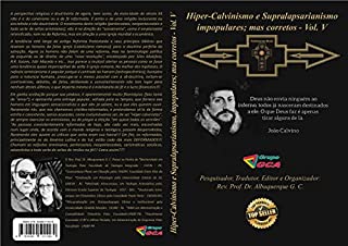 Livro Hiper-Calvinismo e Supralapsarianismo impopulares; mas corretos - Vol. V
