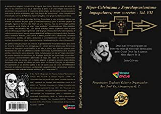 Livro Hiper-Calvinismo e Supralapsarianismo impopulares; mas corretos - Vol. VII