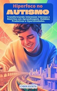 Livro Hiperfoco no Autismo: : Transformando Interesses Intensos e Restritos em Aprendizagem, Hobbies Produtivos e Oportunidades. (Autismo e Tdah Livro 36)