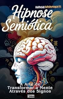 Livro Hipnose Semiótica A Arte de Transformar a Mente Através dos Signos: Livro 144 de 10.000