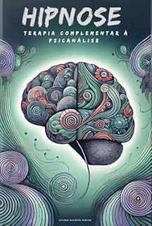 Livro Hipnose como Terapia Complementar à Psicanálise (Enciclopédia da Psicanálise e Terapias Integrativas Livro 16)