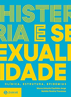 Livro Histeria e sexualidade: Clínica, estrutura, epidemias (Trilogia sobre sexualidade contemporânea Livro 2)