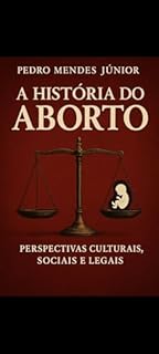 Livro A História do Aborto: Perspectivas Culturais, Sociais e Legais