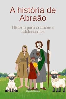 Livro A história de Abraão: Uma jornada de fé (Histórias da Bíblia para crianças e adolescentes Livro 4)