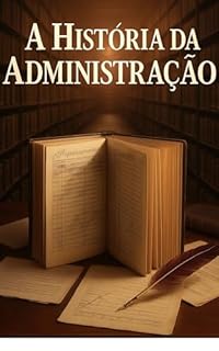 A História da Administração: A Trajetória da Administração de Recursos Humanos ao Longo das Décadas