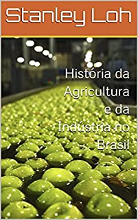 História da Agricultura e da Indústria no Brasil