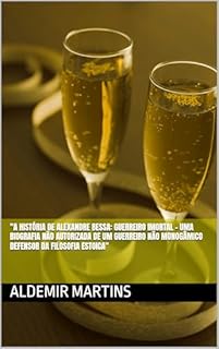 Livro "A História de Alexandre Bessa: Guerreiro Imortal - Uma Biografia Não Autorizada de um Guerreiro Não Monogâmico Defensor da Filosofia Estoica"