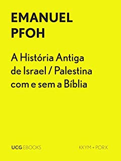 A História Antiga de Israel / Palestina sem e com a Bíblia: Fragmentos históricos e passado mítico (UCG EBOOKS)