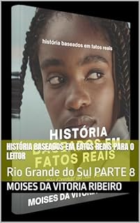 Livro história baseados em fatos reais para o leitor: Rio Grande do Sul PARTE 8