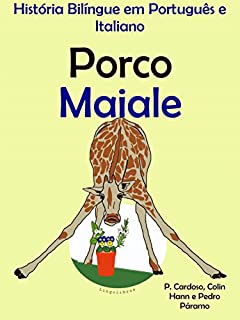 Livro História Bilíngue em Português e Italiano: Porco - Maiale (Série "Aprender italiano" Livro 2)