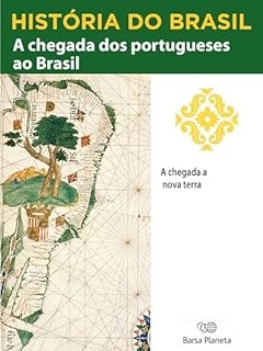 Livro História do Brasil - Livro I - A Chegada Dos Portugueses Ao Brasil A Chegada A Nova Terra