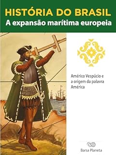 Livro História do Brasil - Livro I - A Expansão Marítima Europeia Américo Vespúcio E A Origem Da Palavra América