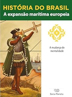 Livro História do Brasil - Livro I - A Expansão Marítima Europeia A Mudança De Mentalidade
