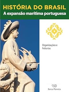 Livro História do Brasil - Livro I - A Expansão Marítima Portuguesa Organizações E Feitorias