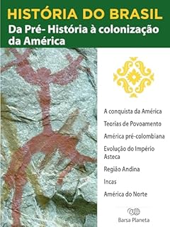 Livro História do Brasil - Livro I - Da Pré-História À Colonização Da América A Conquista Da América