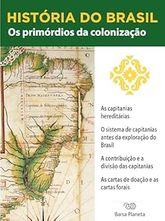 Livro História do Brasil - Livro I - Os Primórdios Da Colonização As Capitanias Hereditárias