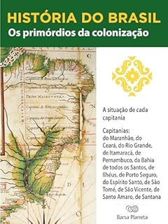 Livro História do Brasil - Livro I - Os Primórdios Da Colonização A Situação De Cada Capitania