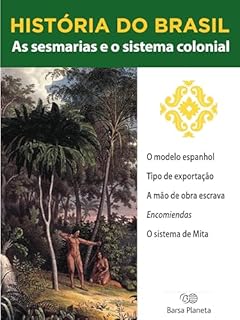 Livro História do Brasil - Livro I - As Sesmarias E O Sistema Colonial O Modelo Espanhol
