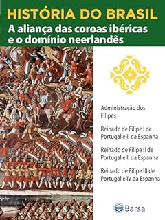 Livro História do Brasil - Livro II - A Aliança Das Coroas Ibéricas E O Domínio Neerlandês Administração Dos Filipes