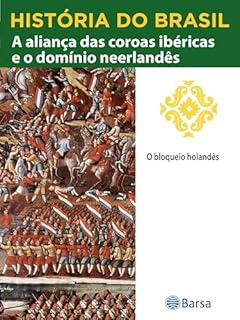 Livro História do Brasil - Livro II - A Aliança Das Coroas Ibéricas E O Domínio Neerlandês O Bloqueio Holandês