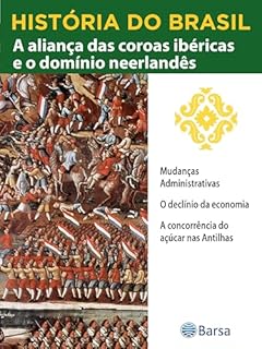 Livro História do Brasil - Livro II - A Aliança Das Coroas Ibéricas E O Domínio Neerlandês Mudanças Administrativas