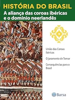 Livro História do Brasil - Livro II - A Aliança Das Coroas Ibéricas E O Domínio Neerlandês União Das Coroas Ibéricas
