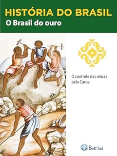 Livro História do Brasil - Livro II - O Brasil Do Ouro O Controle Das Minas Pela Coroa