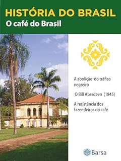 Livro História do Brasil - Livro II - O Café Do Brasil A Abolição Do Tráfico Negreiro