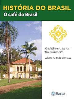 Livro História do Brasil - Livro II - O Café Do Brasil O Trabalho Escravo Nas Fazendas De Café