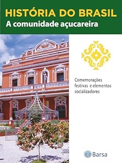 Livro História do Brasil - Livro II - A Comunidade Açucareira Comemorações Festivas E Elementos Socializadores
