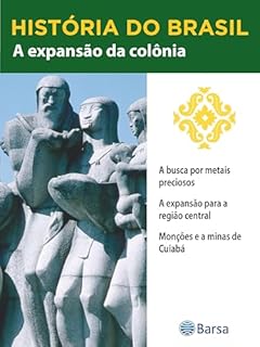 Livro História do Brasil - Livro II - A Expansão Da Colônia A Busca Por Metais Preciosos